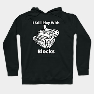 I still play with engine blocks Hoodie